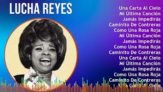 Lucha Reyes 2024 MIX Grandes Exitos - Una Carta Al Cielo, Mi Última Canción, Jamás Impedirás, Ca...