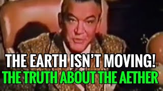 The Earth Isn’t Moving: The Truth About The Aether | Earth Doesn’t Move