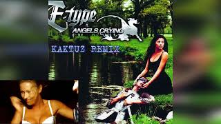 E-Type - Angels Crying (KaktuZ RemiX 2024)