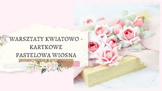 Warsztaty kwiatowo - kartkowe PASTELOWA WIOSNA