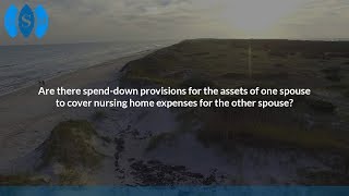 Are there spend-down provisions for the assets of one spouse to cover nursing home...