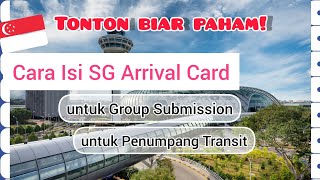 Cara Isi SG Arrival Card untuk Group Submission dan Penumpang Transit