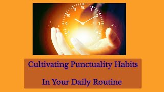 Time Management - Cultivating Punctuality Habits In Your Daily Routine #time