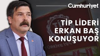 #CANLI TİP Genel Başkanı Erkan Baş’tan flaş açıklamalar