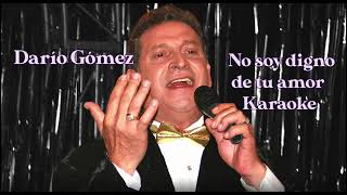 DARIO GOMEZ - NO SOY DIGNO DE TU AMOR (KARAOKE CON SEGUNDA VOZ)