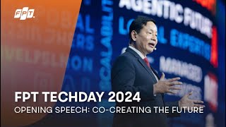 FPT Techday 2024 | Opening Remarks: Co-Creating the Future | Dr. Truong Gia Binh, FPT