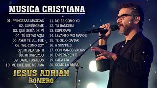 MUSICA CRISTIANA : JESUS ADRIAN ROMERO - PRINCESAS MAGICAS,  SUMÉRGEME ,QUÉ SERÍA DE MÍ0, ...