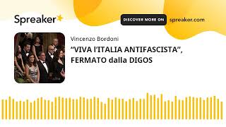 “VIVA l’ITALIA ANTIFASCISTA”, FERMATO dalla DIGOS