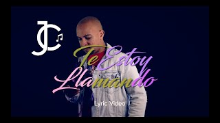 JC - TE ESTOY LLAMANDO -  LYRIC VIDEO