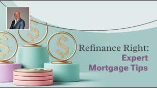 Refinance Right: Expert Mortgage Tips