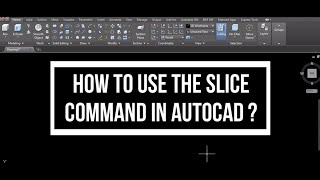 HOW TO USE THE SLICE COMMAND IN AUTOCAD?