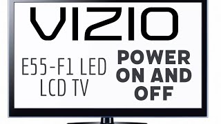 Vizio E55-F1 LED LCD TV -- Power On and Off