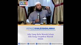 ada yang rela dan ada yang terpaksa masuk islam, Ustadz Khalid Basalamah