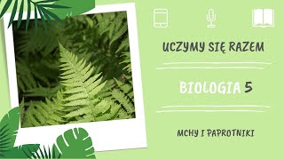 Biologia klasa 5. Mchy i paprotniki. Uczymy się razem