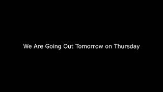 We Are Going Out Tomorrow on Thursday