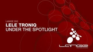 Lele Troniq - Under The Spotlight (Original Mix)