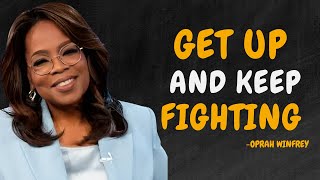 Get Up And Keep Fighting - OPRAH WINFREY MOTIVATION