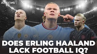 Does Erling Haaland LACK Football IQ?