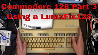 Commodore 128 Part 3 - Using a LumaFix128