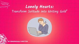 Lonely Hearts: Transform Solitude into Writing Gold #writers