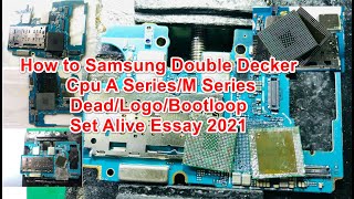 How to Samsung All Double Decker Cpu A Series/M Series Dead/Logo/Bootloop Fix Set Alive Essay 2021