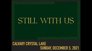 Calvary Church Crystal Lake - Sunday, December 5, 2021 - STILL WITH US