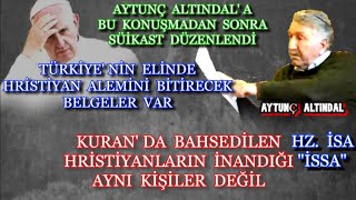 TÜRKİYE' NİN ELİNDE HRİSTİYAN ALEMİNİ BİTİRECEK BELGELER VAR - AYTUNÇ ALTINDAL