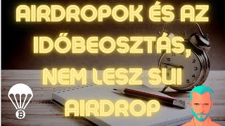 Időbeosztás és az airdropok, SUI Airdrop NEM lesz