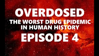 Overdosed: The WORST Drug Epidemic in HUMAN HISTORY (PART 4)