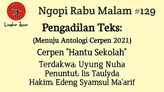 Pengadilan Teks | Cerpen Uyung Nuha | Hantu Sekolah | Ngopi Rabu Malam #129 | Lingkar Jenar