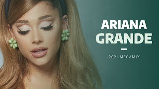 Ariana Grande | Megamix [2021]