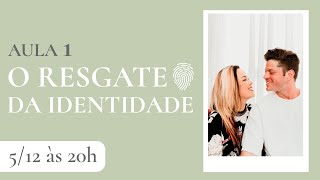 AULA 1 - O RESGATE DA IDENTIDADE // Zoe e Israel