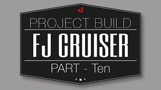 Project FJ Cruiser - Part Ten