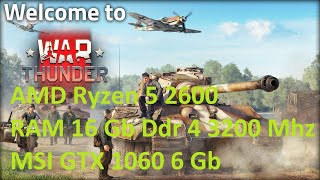 war thunder || AMD Ryzen 5 2600 - RAM 16 Gb 3200 Mgz - MSI GTX 1060 6 GB ||ultra preset full hd 1080