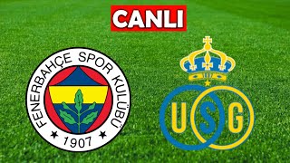 FENERBAHÇE UNİON SAİNT GİLLOİSE MAÇI CANLI İZLE