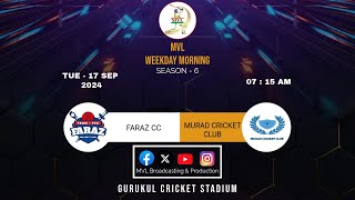 MVL WEEKDAY (MORNING) SEASON - 6 || ( FARAZ CC  v/s  MURAD CRICKET CLUB ) ||