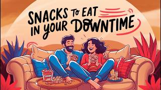 Snacks You Can Eat in Your Downtime