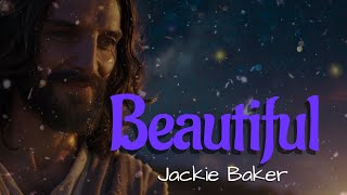 "Beauty, Beauty" by Jackie Baker (with lyrics)