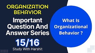 Organization Behavior Important Q&A Series 15/16 | Organizational Behavior | BCA 203 | CCSU