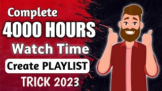 How To Complete 4000 Hours Watch Time Fast in 2023 | How To Create  Playlist On Youtube 2023