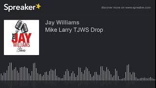 Mike Larry TJWS Drop