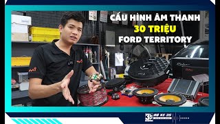 Với 30 TRIỆU thì nên nâng cấp gói cấp hình loa độ nào cho Ford Territory