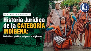 💡 Historia Jurídica de la Categoría Indígena: De indios a pueblos indígenas u originarios | IUSLatin