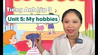 Unit 5: My hobbies - TIẾNG ANH LỚP 3 (Global Success) | Miss Lan