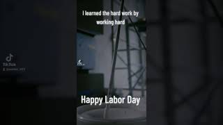 Happy Labor Day || I learned the hard work by working hard