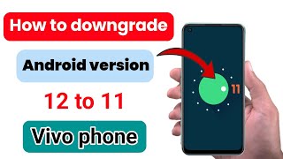 how to downgrade android 12 to 11 vivo