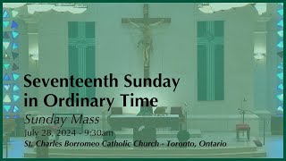 July 28, 2024: Sunday Mass | Seventeenth Sunday in Ordinary Time