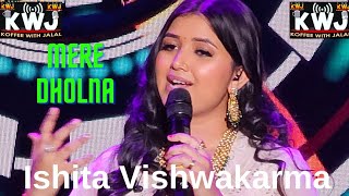 Mere Dholna | Ishita Vishwakarma | Bhool Bhulaiyaa | Shreya Ghoshal | Koffee With Jalal | KWJ | YYC