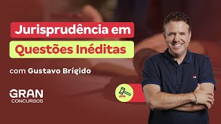 Jurisprudência em Questões Inéditas com Gustavo Brígido