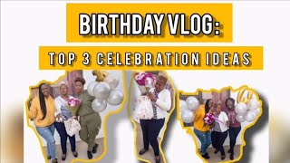 Birthday VLOG : Day in my LIFE | TOP 3 CELEBRATION IDEAS | South African Youtuber